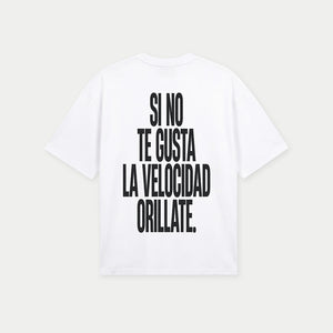 Si no te gusta la velocidad orillate White Tee